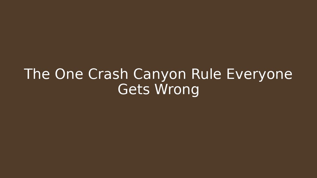 The One Crash Canyon Rule Everyone Gets Wrong