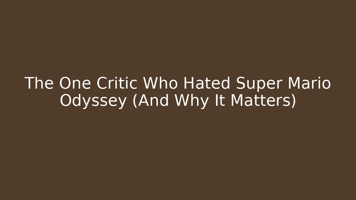 The One Critic Who Hated Super Mario Odyssey (And Why It Matters)
