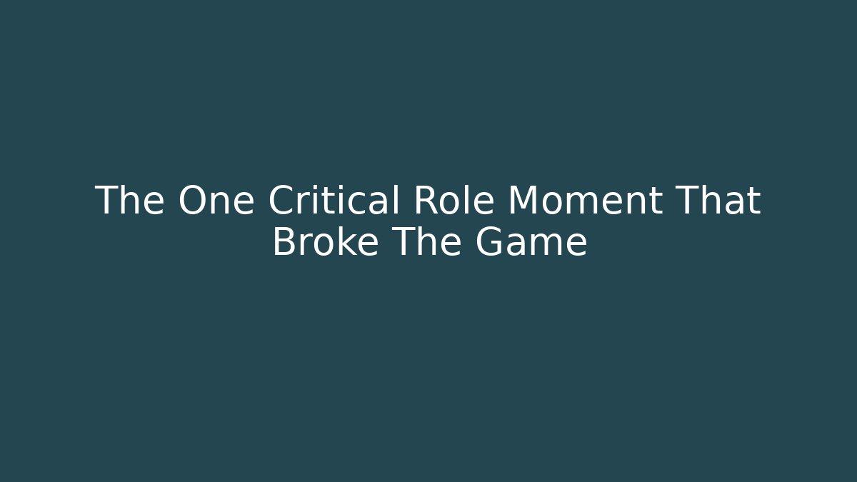 The One Critical Role Moment That Broke The Game - Critter Realm