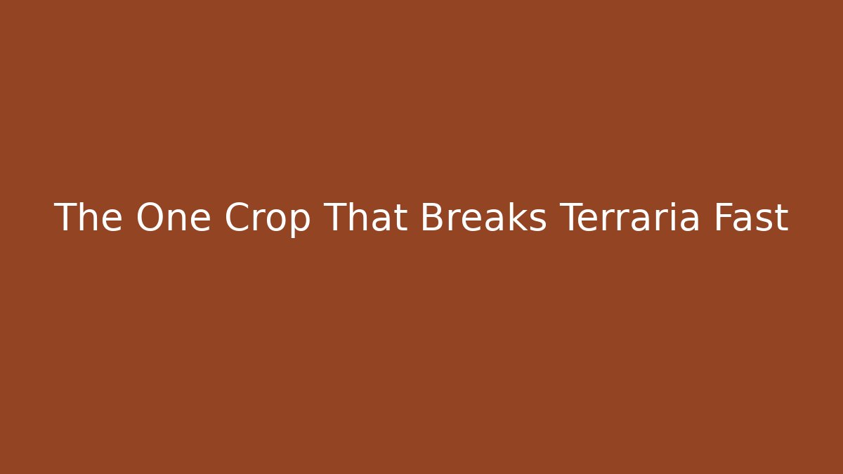 The One Crop That Breaks Terraria Fast