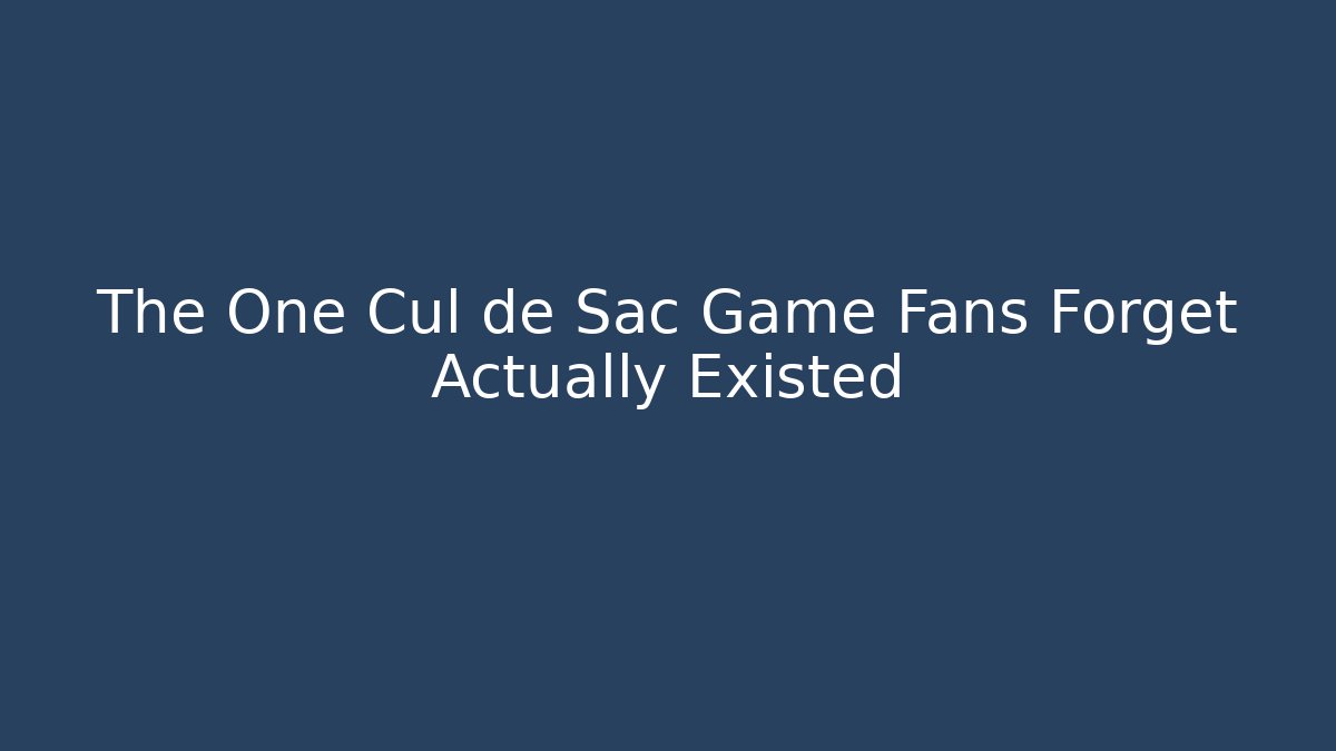The One Cul de Sac Game Fans Forget Actually Existed