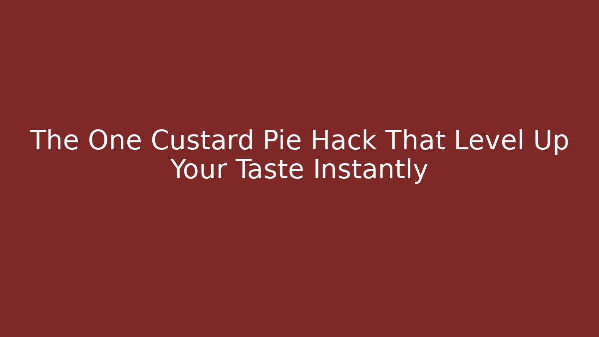 The One Custard Pie Hack That Level Up Your Taste Instantly