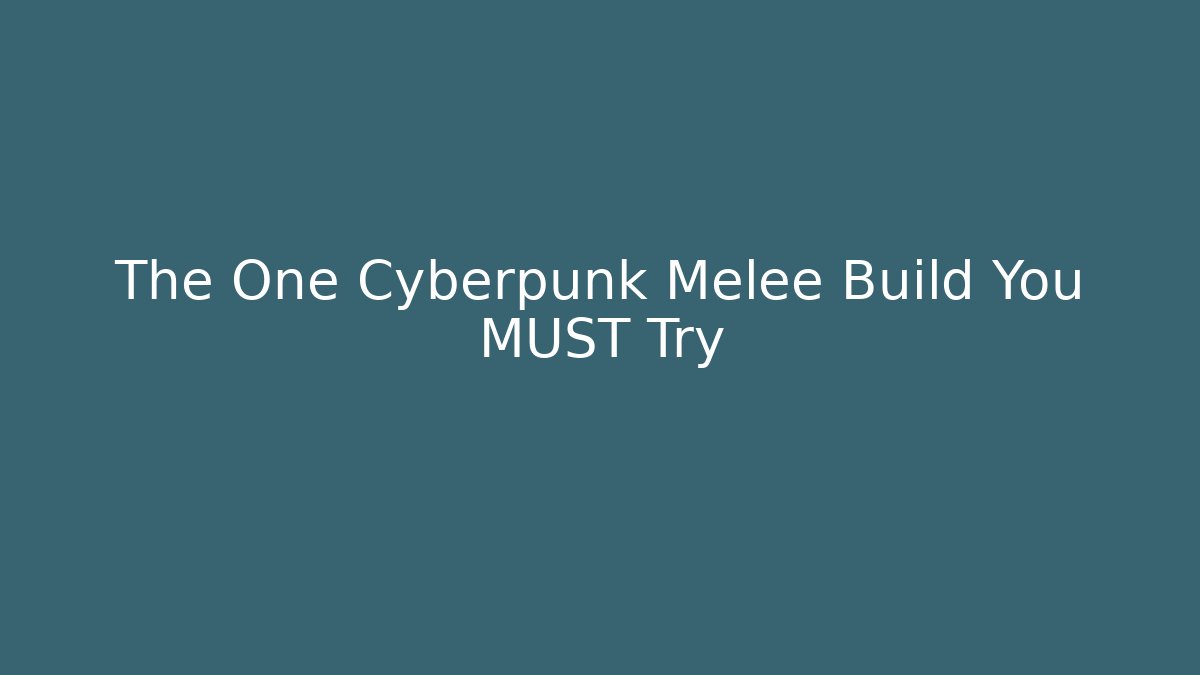 The One Cyberpunk Melee Build You MUST Try