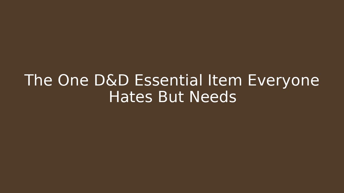 The One D&D Essential Item Everyone Hates But Needs