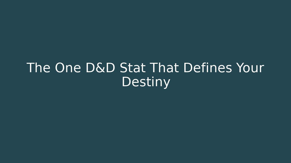 The One D&D Stat That Defines Your Destiny