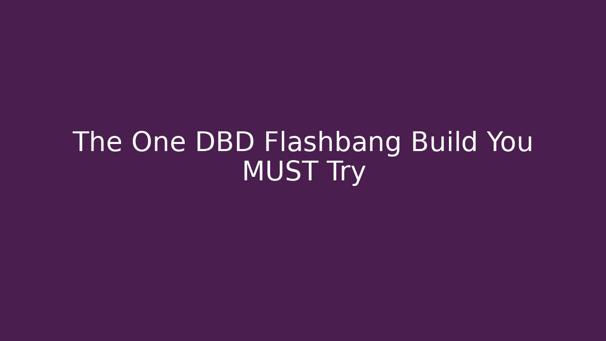 The One DBD Flashbang Build You MUST Try