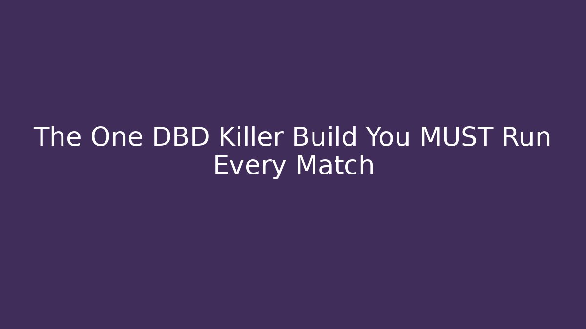 The One DBD Killer Build You MUST Run Every Match