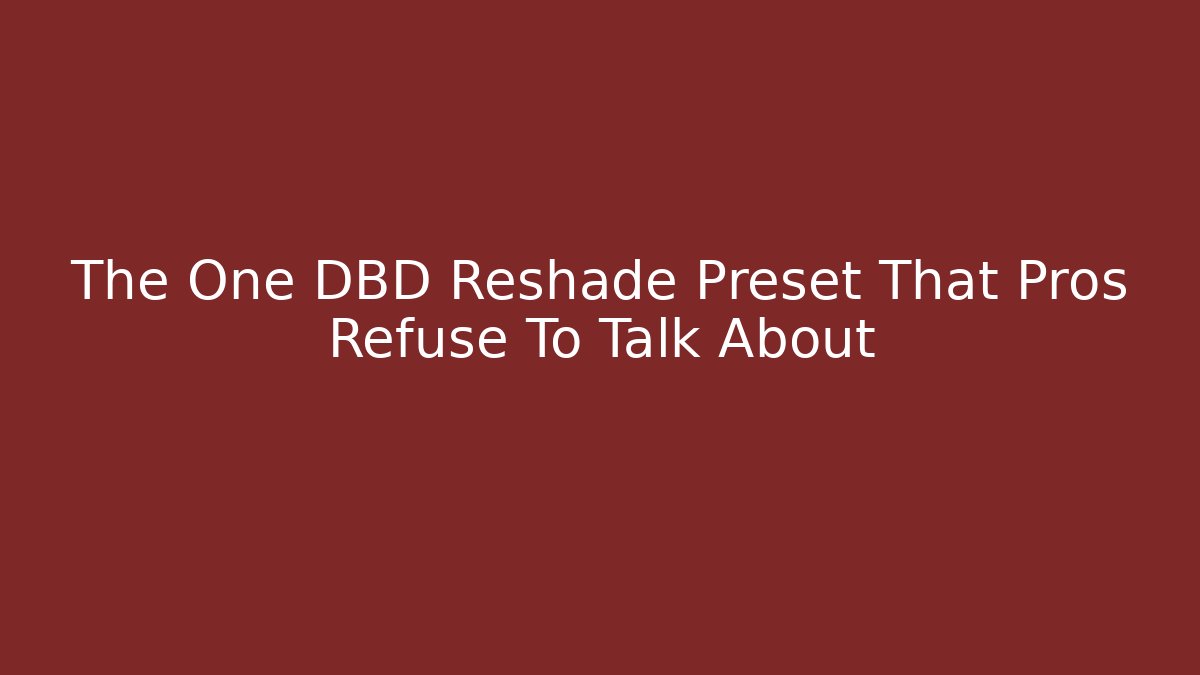 The One DBD Reshade Preset That Pros Refuse To Talk About