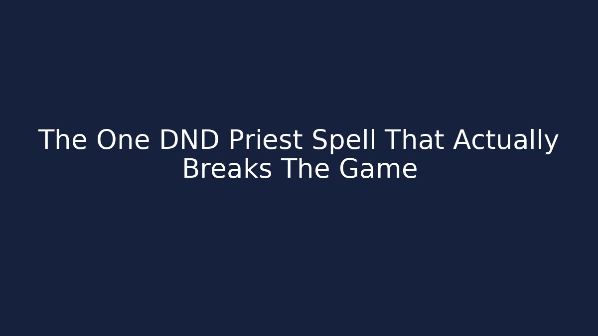 The One DND Priest Spell That Actually Breaks The Game
