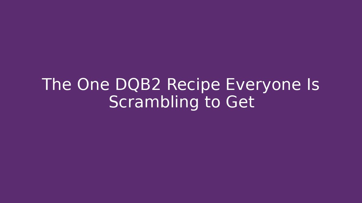 The One DQB2 Recipe Everyone Is Scrambling to Get