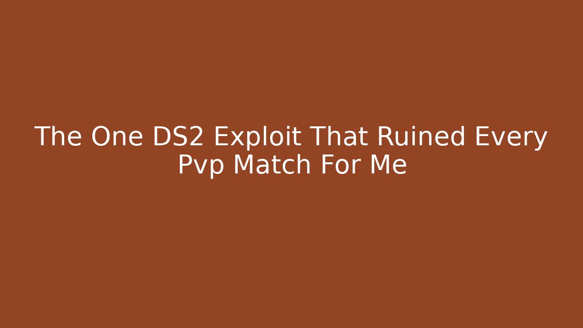 The One DS2 Exploit That Ruined Every Pvp Match For Me