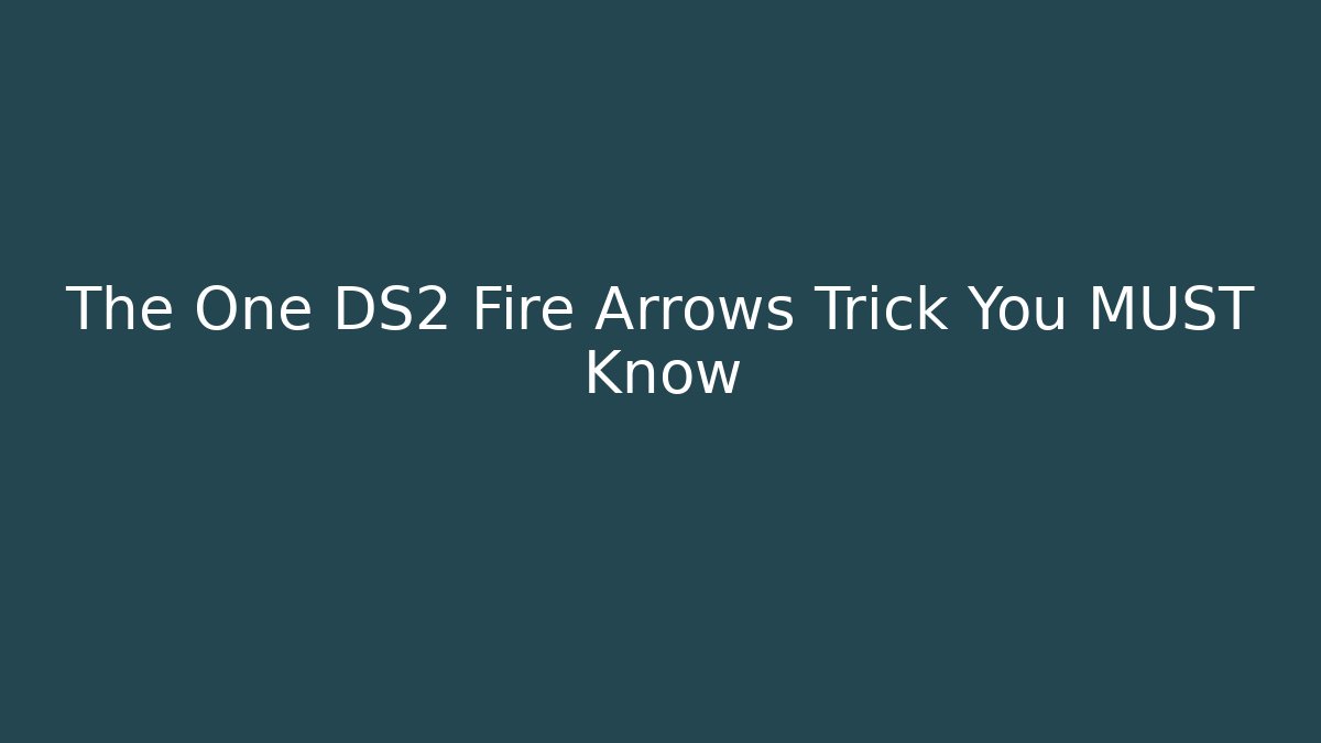 The One DS2 Fire Arrows Trick You MUST Know