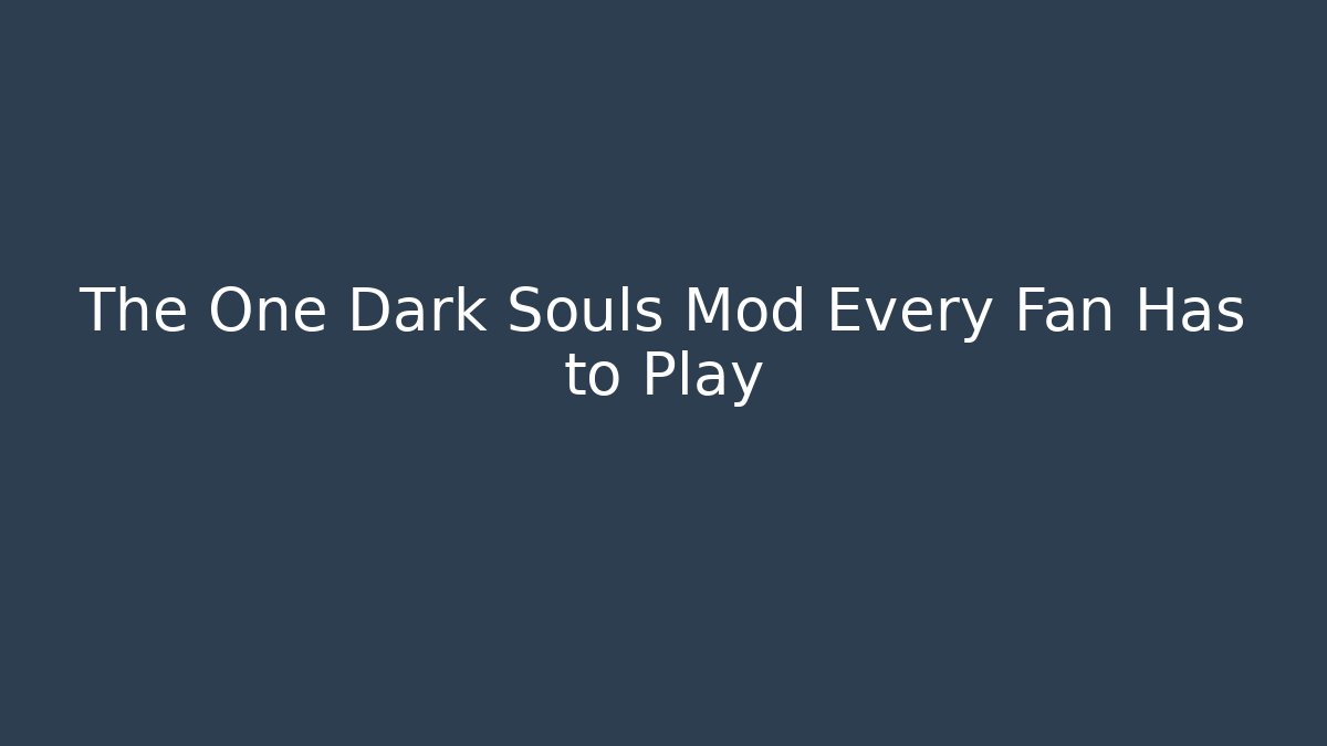 The One Dark Souls Mod Every Fan Has to Play