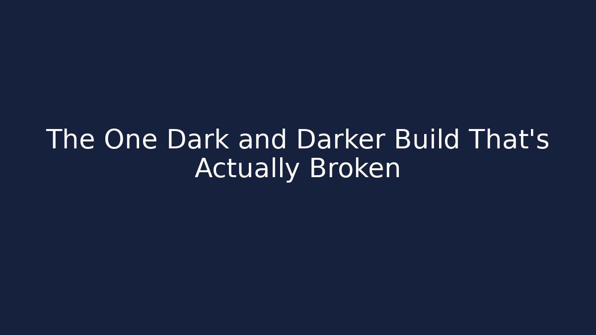 The One Dark and Darker Build That's Actually Broken