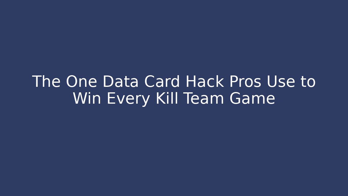 The One Data Card Hack Pros Use to Win Every Kill Team Game - Critter Realm