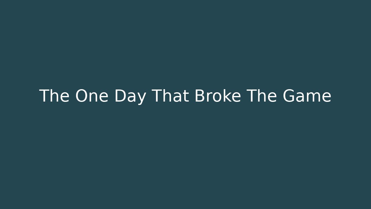 The One Day That Broke The Game
