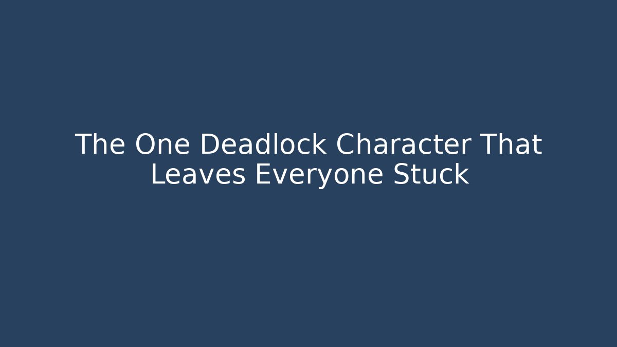 The One Deadlock Character That Leaves Everyone Stuck