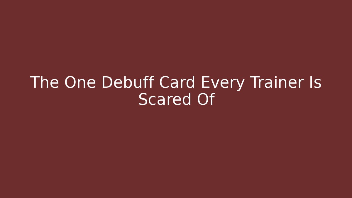The One Debuff Card Every Trainer Is Scared Of - Critter Realm