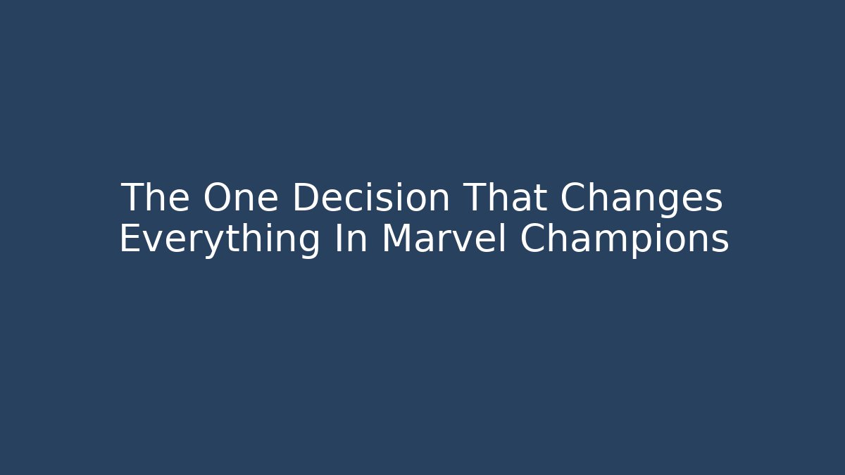 The One Decision That Changes Everything In Marvel Champions