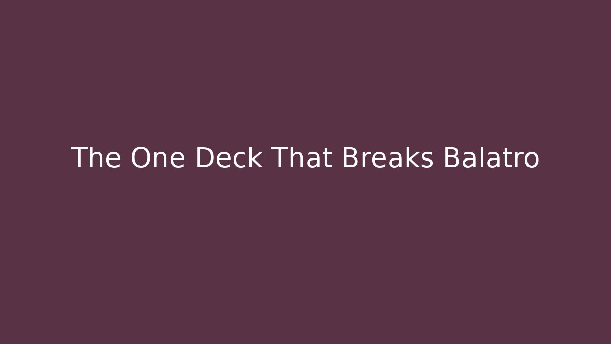 The One Deck That Breaks Balatro
