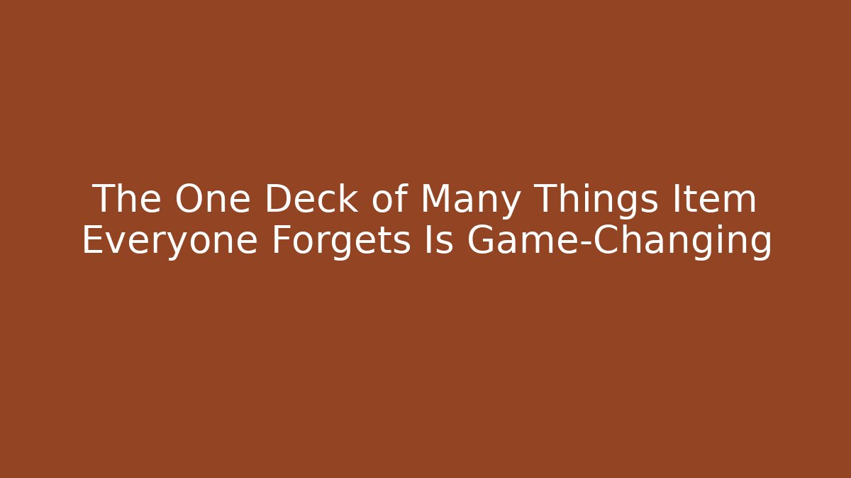 The One Deck of Many Things Item Everyone Forgets Is Game-Changing