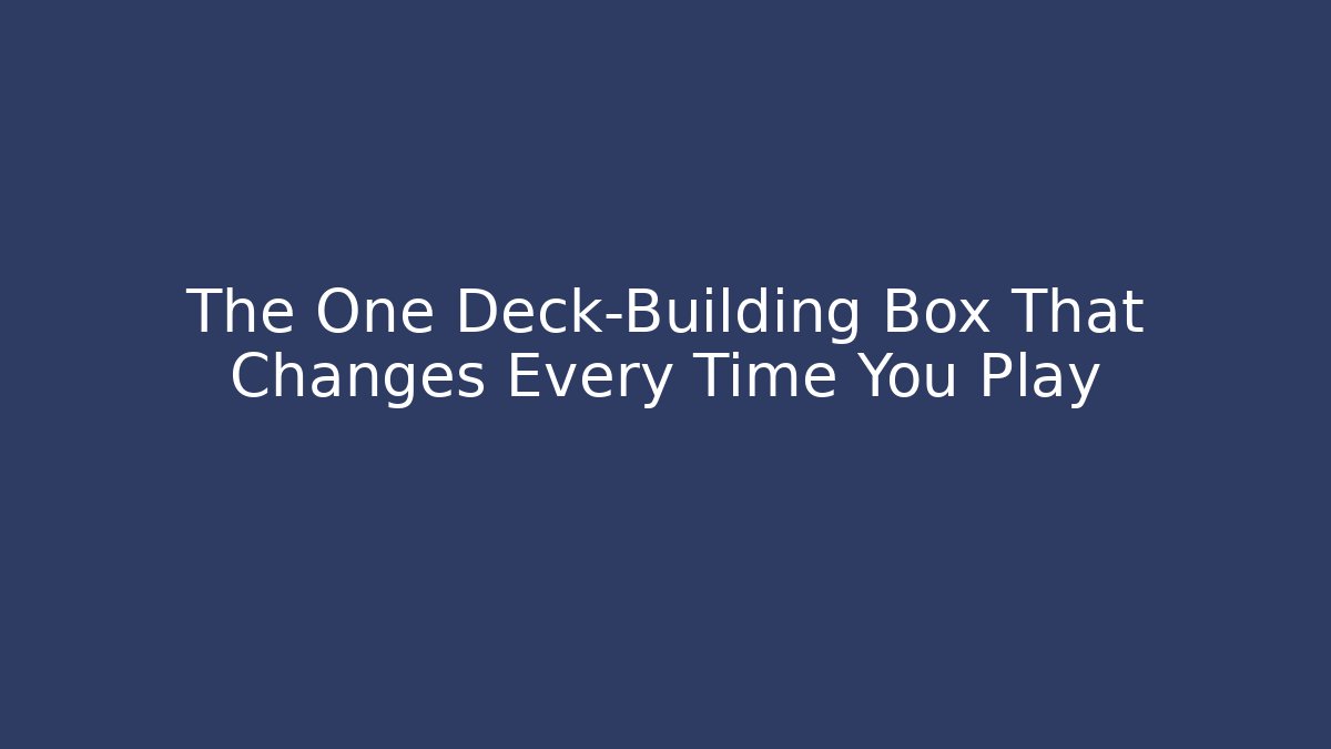 The One Deck-Building Box That Changes Every Time You Play