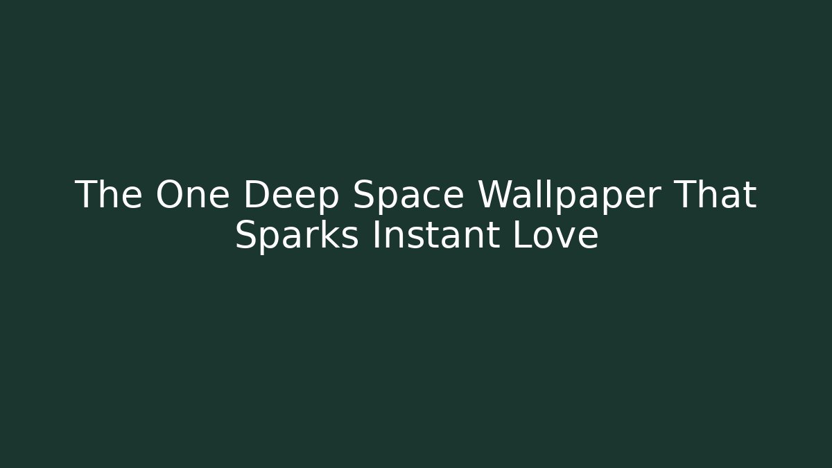 The One Deep Space Wallpaper That Sparks Instant Love