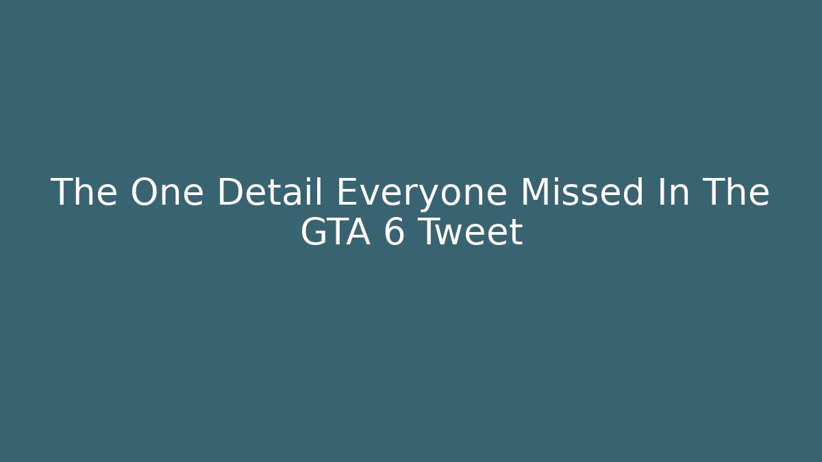 The One Detail Everyone Missed In The GTA 6 Tweet