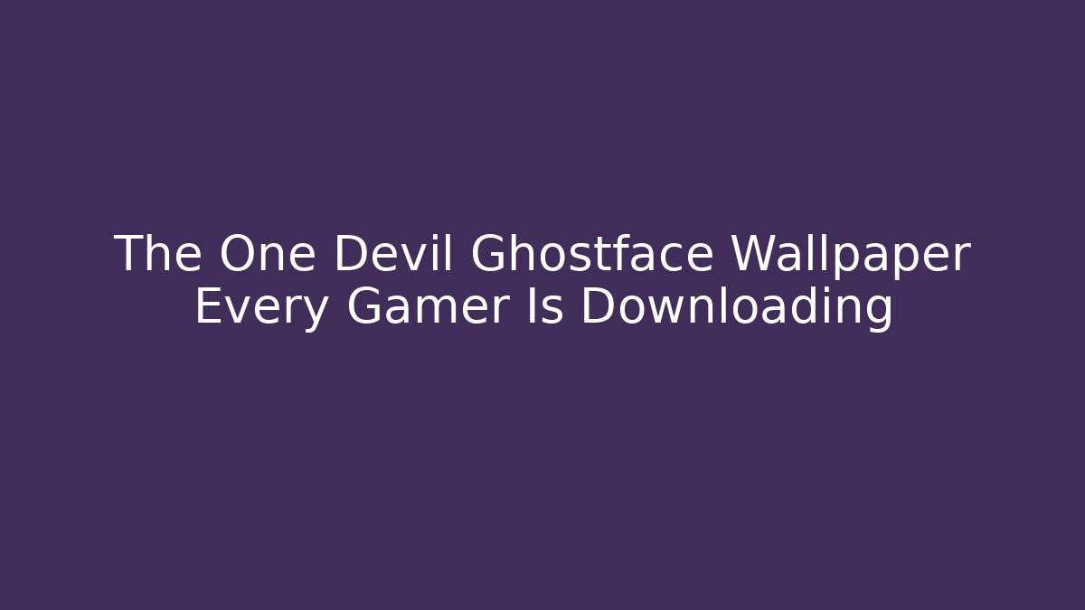 The One Devil Ghostface Wallpaper Every Gamer Is Downloading - Critter Realm