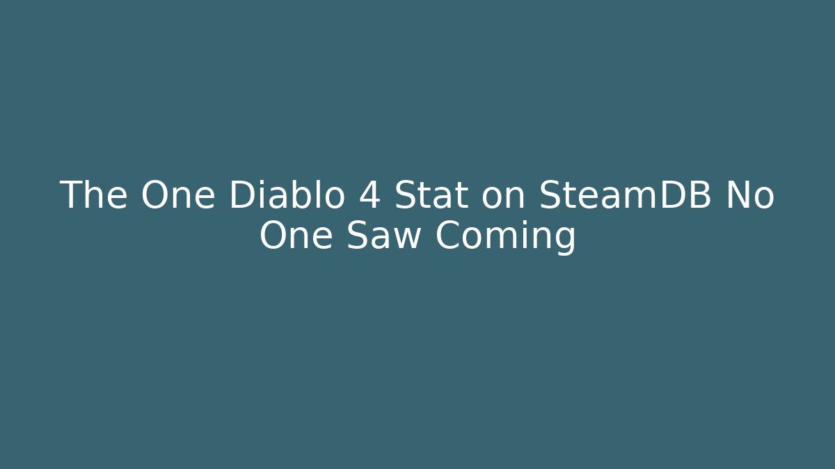 The One Diablo 4 Stat on SteamDB No One Saw Coming