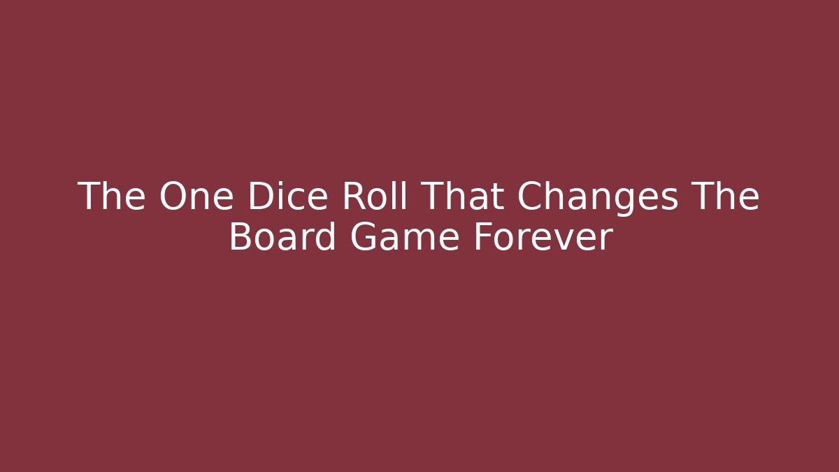 The One Dice Roll That Changes The Board Game Forever
