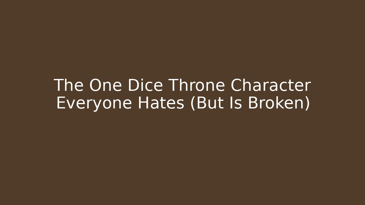 The One Dice Throne Character Everyone Hates (But Is Broken)