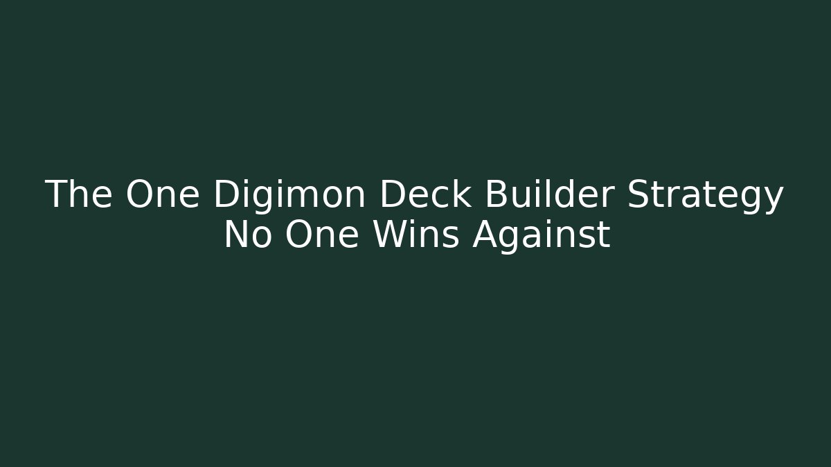 The One Digimon Deck Builder Strategy No One Wins Against