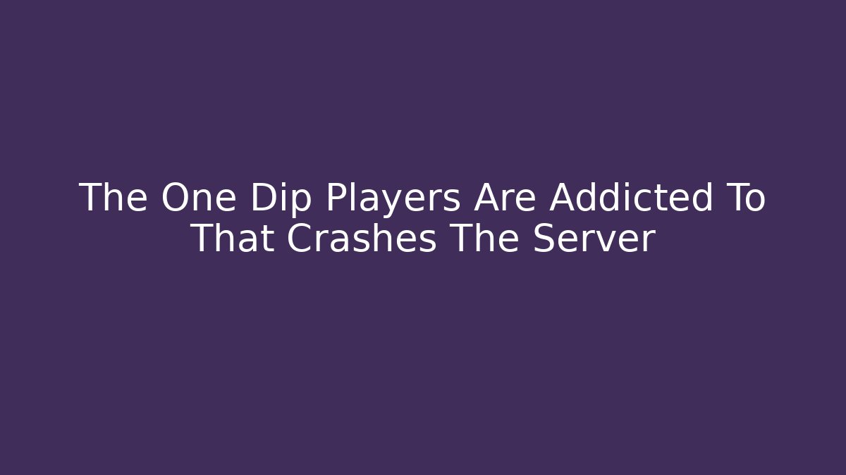 The One Dip Players Are Addicted To That Crashes The Server - Critter Realm