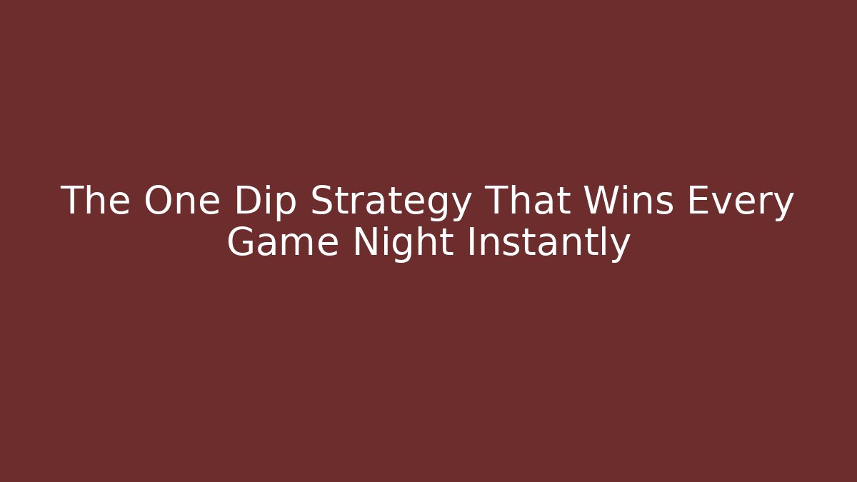 The One Dip Strategy That Wins Every Game Night Instantly - Critter Realm