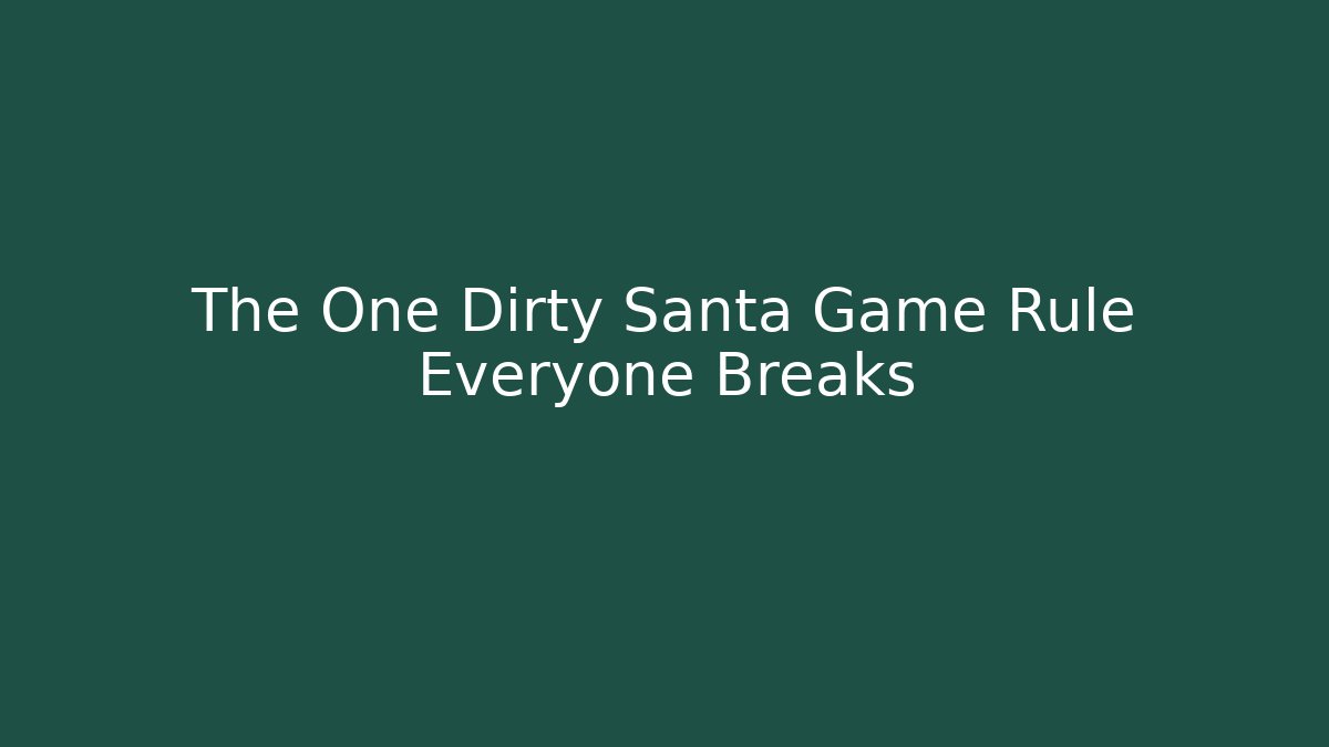 The One Dirty Santa Game Rule Everyone Breaks