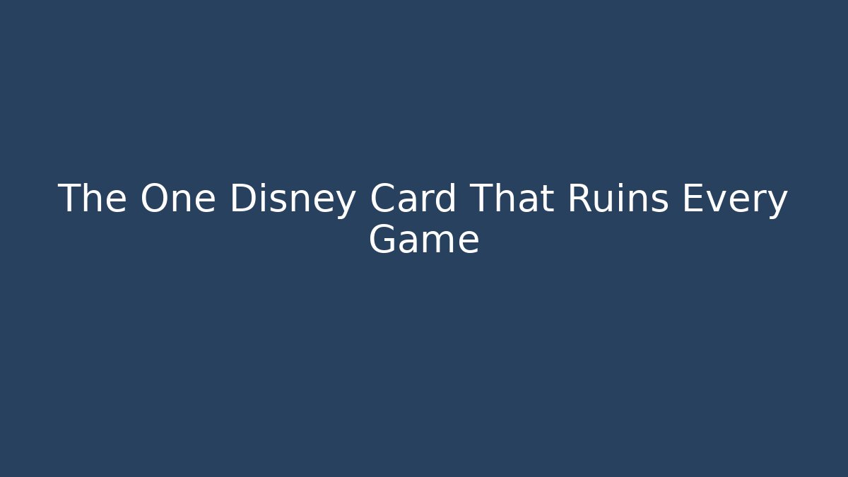 The One Disney Card That Ruins Every Game