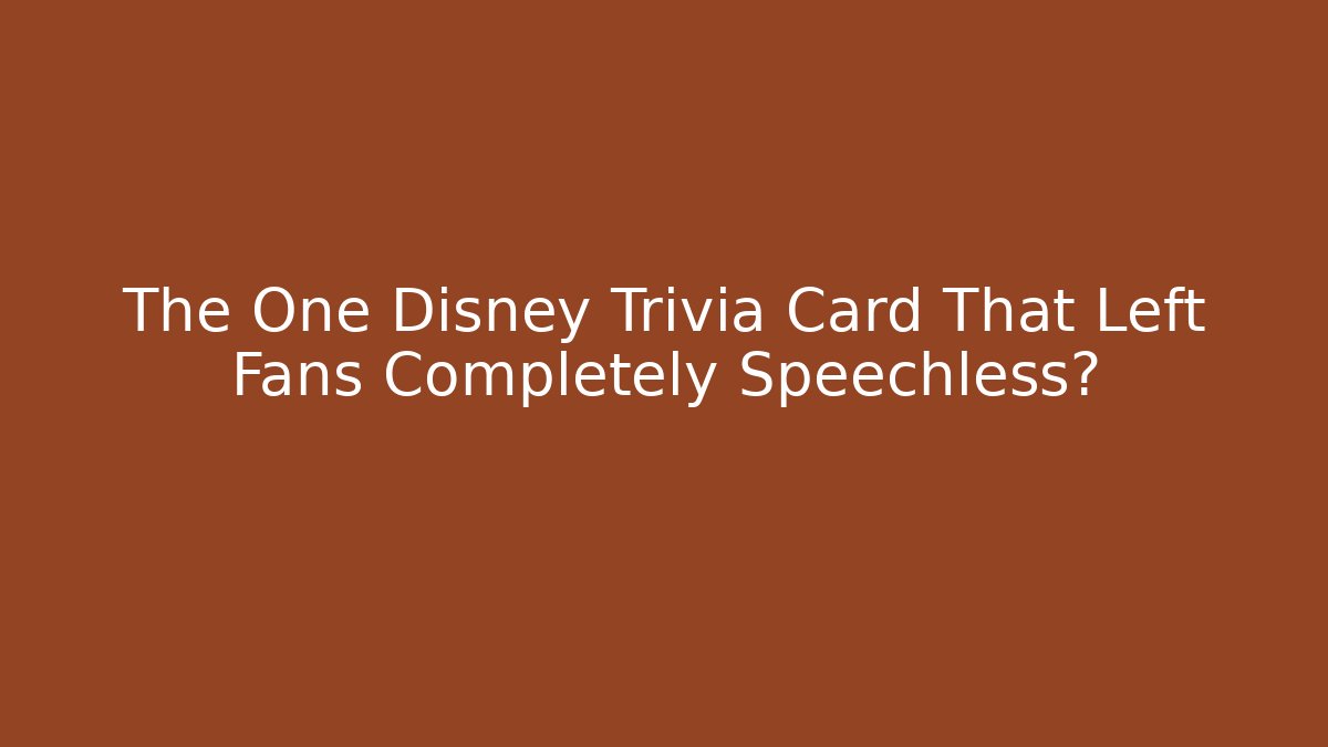 The One Disney Trivia Card That Left Fans Completely Speechless?