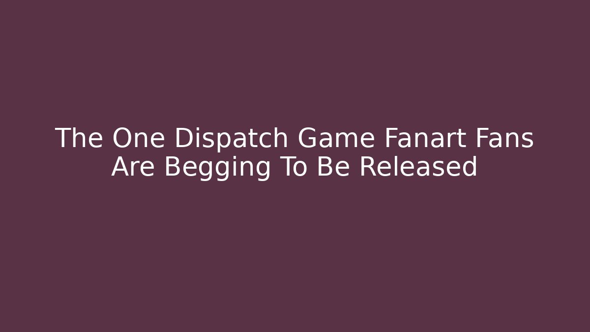 The One Dispatch Game Fanart Fans Are Begging To Be Released