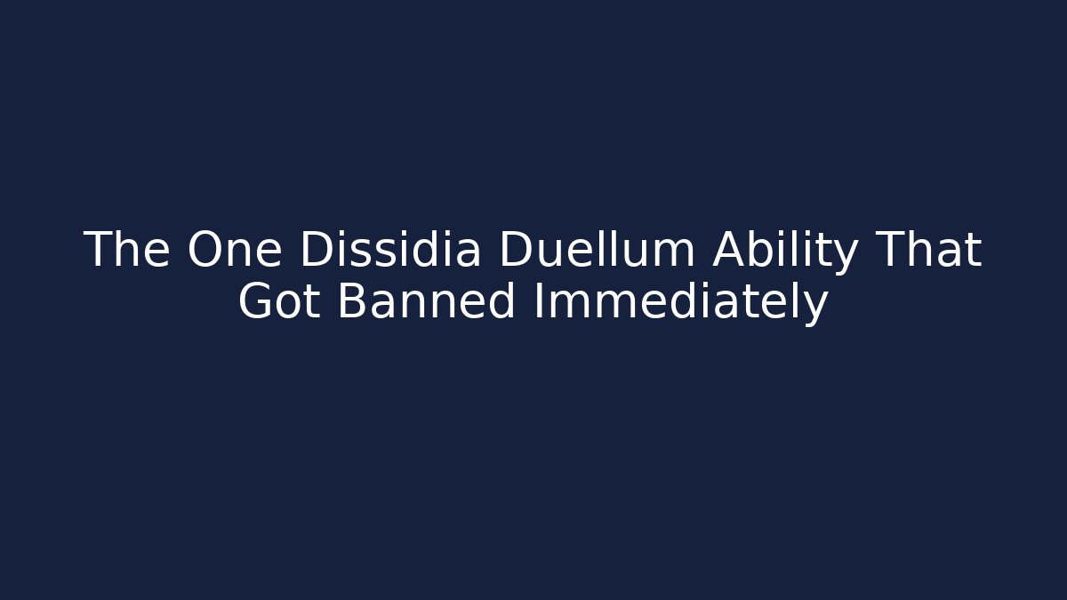 The One Dissidia Duellum Ability That Got Banned Immediately - Critter Realm