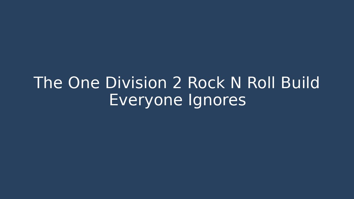 The One Division 2 Rock N Roll Build Everyone Ignores