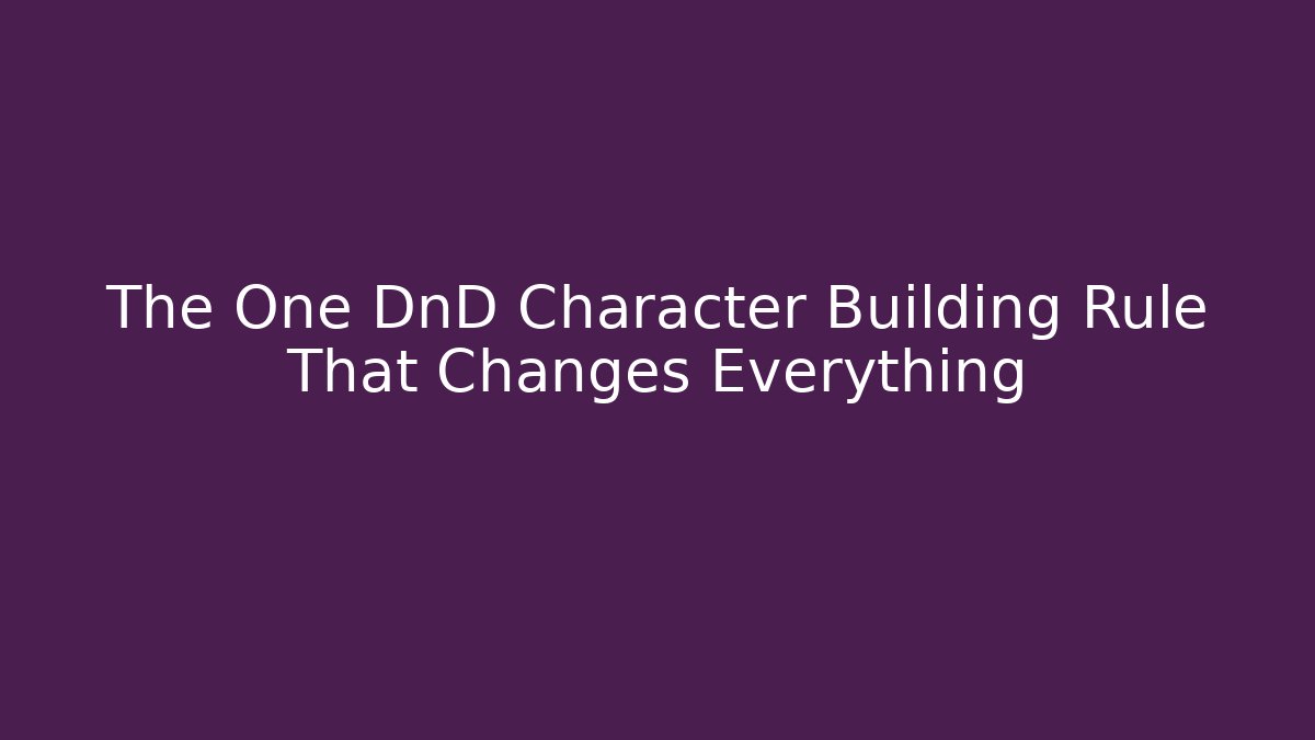 The One DnD Character Building Rule That Changes Everything