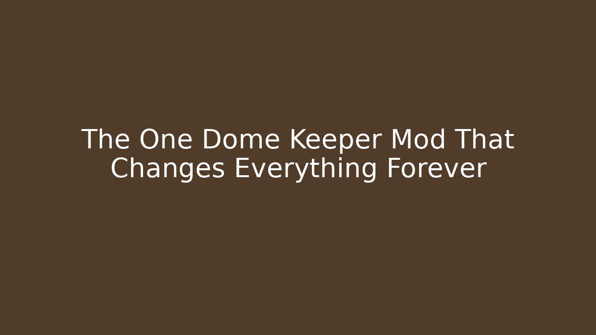 The One Dome Keeper Mod That Changes Everything Forever