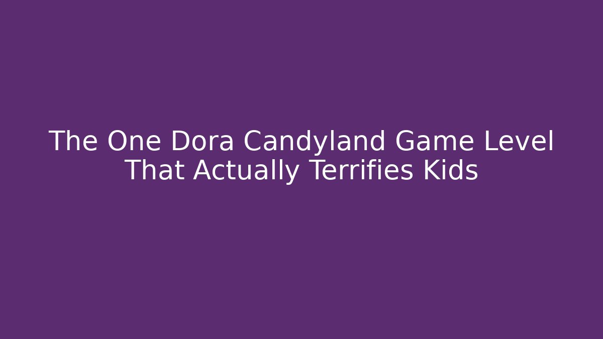 The One Dora Candyland Game Level That Actually Terrifies Kids - Critter Realm