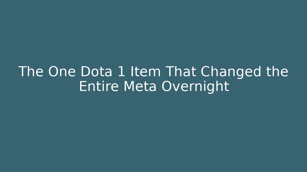The One Dota 1 Item That Changed the Entire Meta Overnight