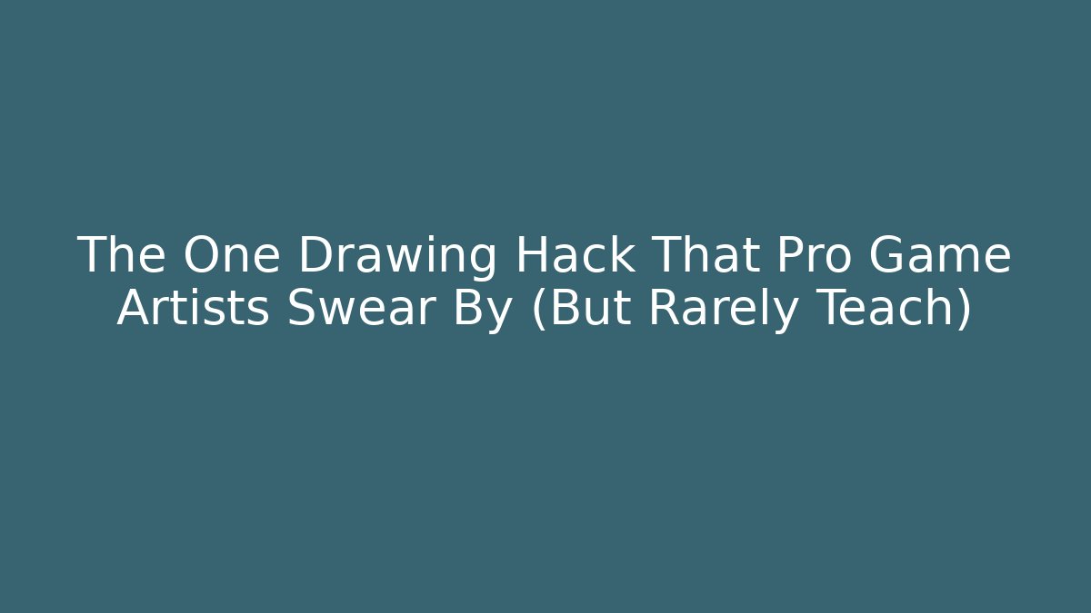 The One Drawing Hack That Pro Game Artists Swear By (But Rarely Teach)