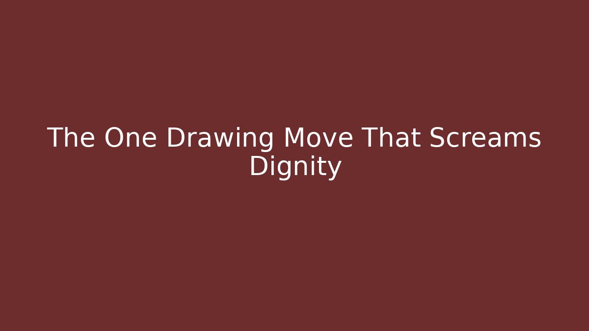 The One Drawing Move That Screams Dignity - Critter Realm