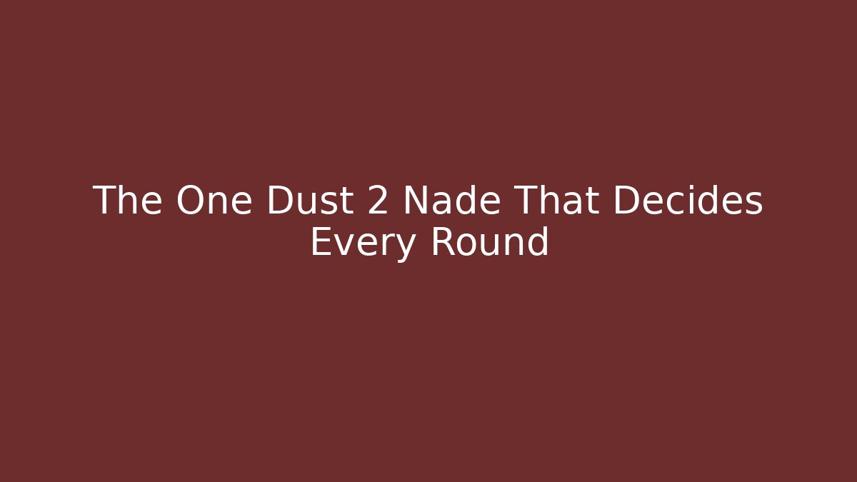 The One Dust 2 Nade That Decides Every Round