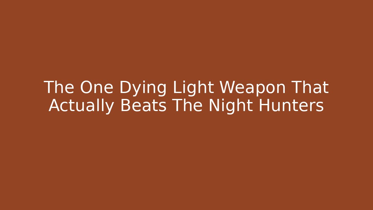 The One Dying Light Weapon That Actually Beats The Night Hunters - Critter Realm