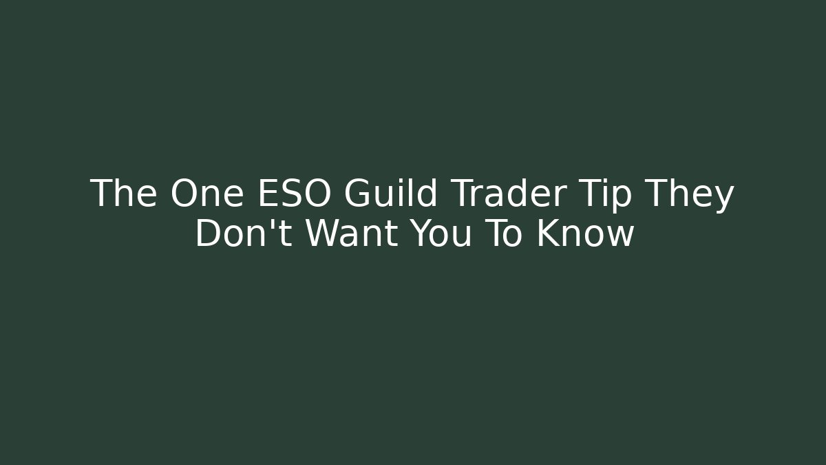 The One ESO Guild Trader Tip They Don't Want You To Know